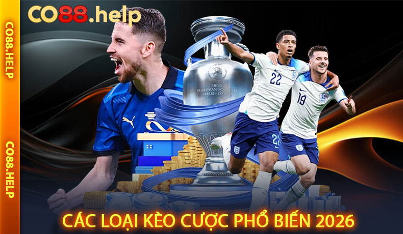 Các loại kèo cược phổ biến 2026