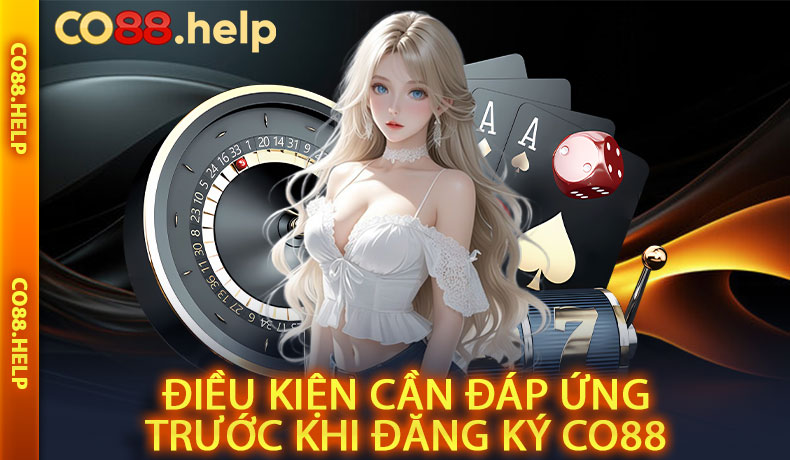 Điều kiện cần đáp ứng trước khi đăng ký CO88