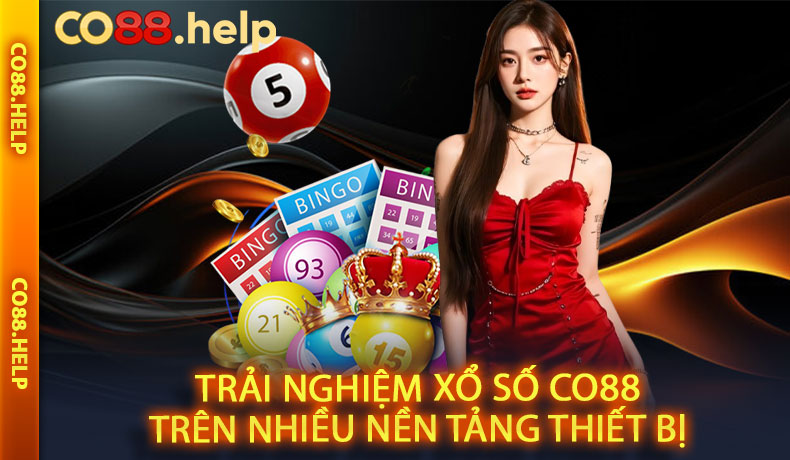 Trải nghiệm Xổ số CO88 trên nhiều nền tảng thiết bị